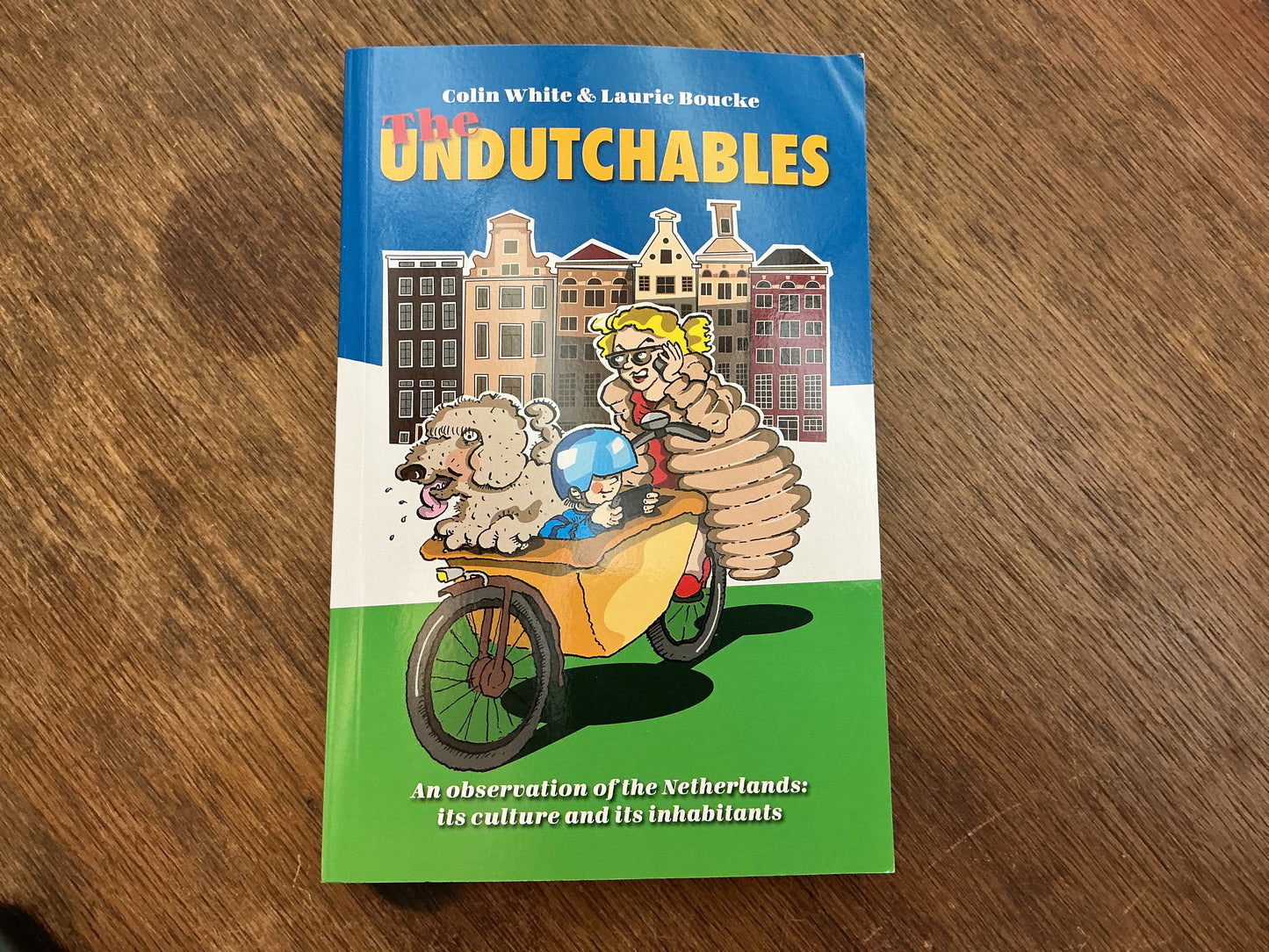 The Undutchables: An Observation of the Netherlands, Its Culture and Its Inhabitants