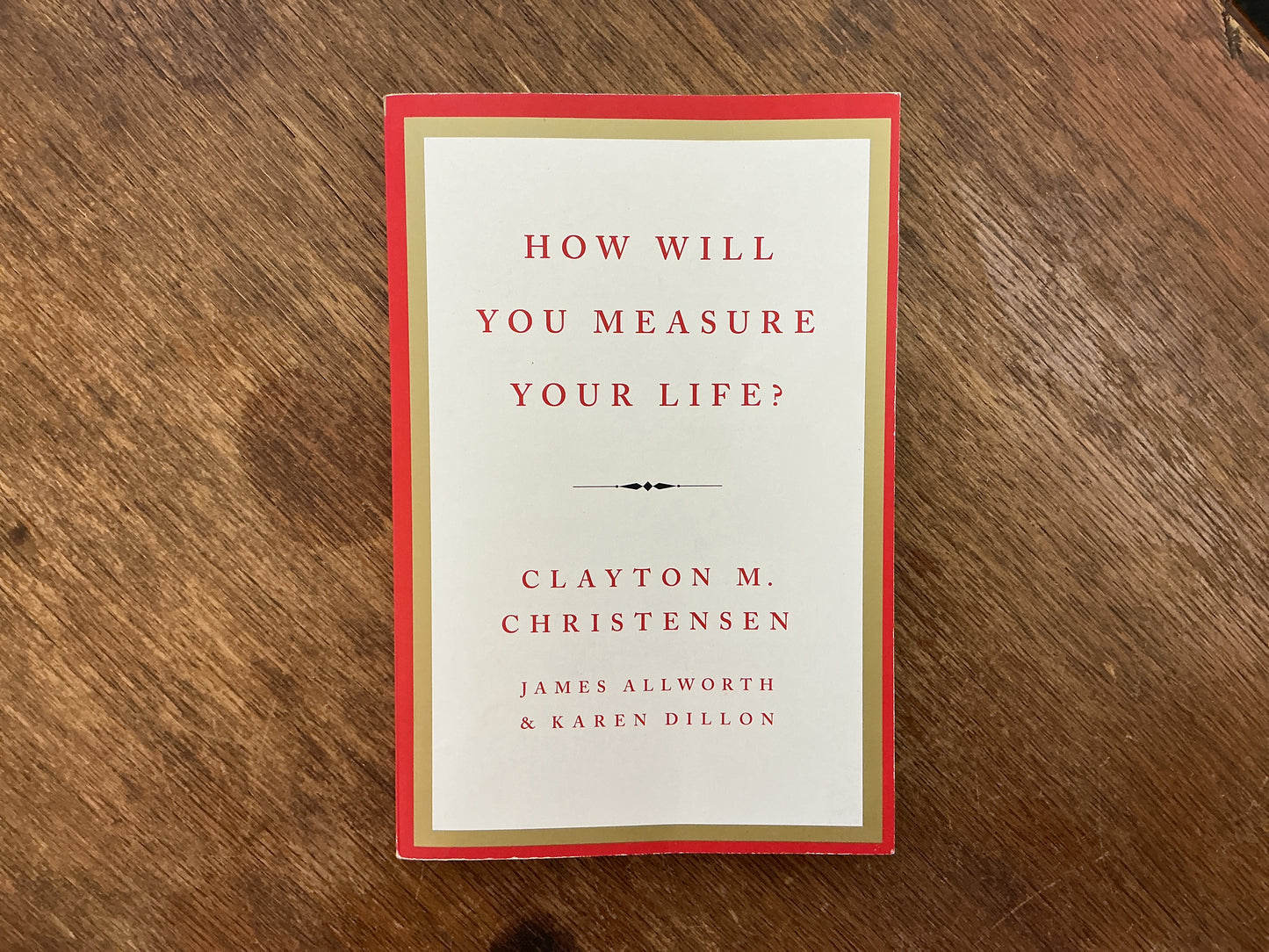 How Will You Measure Your Life? by Clayton M. Christensen