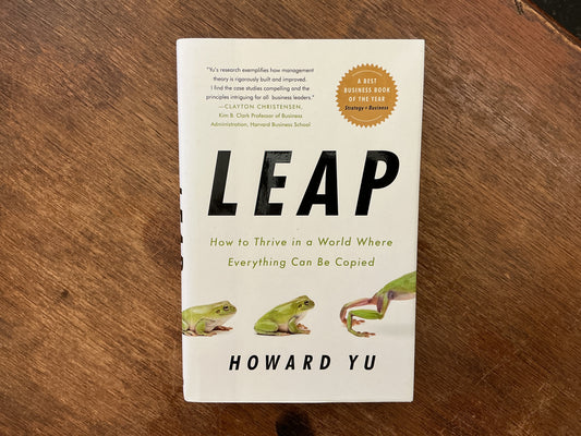 Leap: How to Thrive in a World Where Everything Can Be Copied by Howard Yu