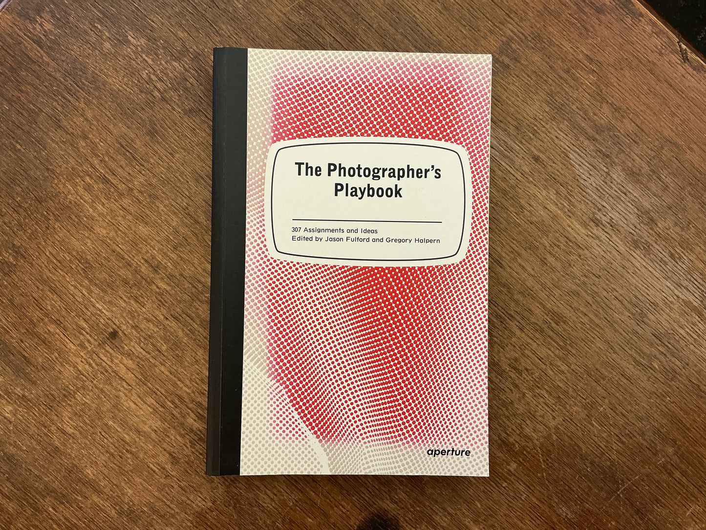 The Photographer's Playbook: 307 Assignments and Ideas by Jason Fulford, Gregory Halpern, Mike Slack