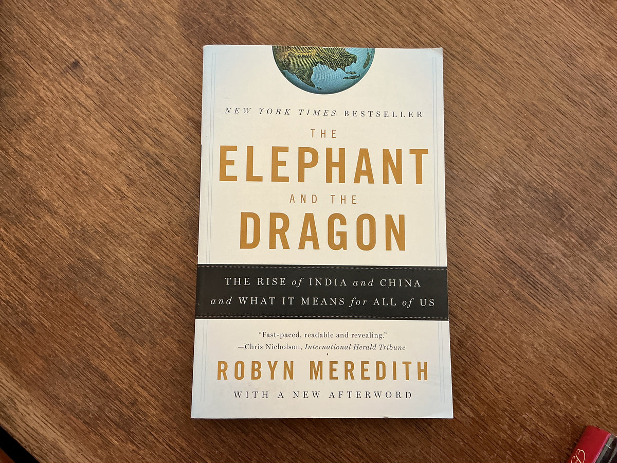 The Elephant and the Dragon: The Rise of India and China and What It Means for All of Us by Robyn Meredith