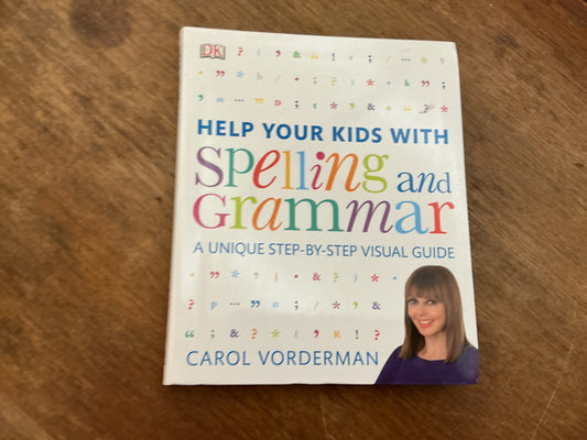 Spelling and Grammar Step by Step Visual Guide by Carol Vorderman