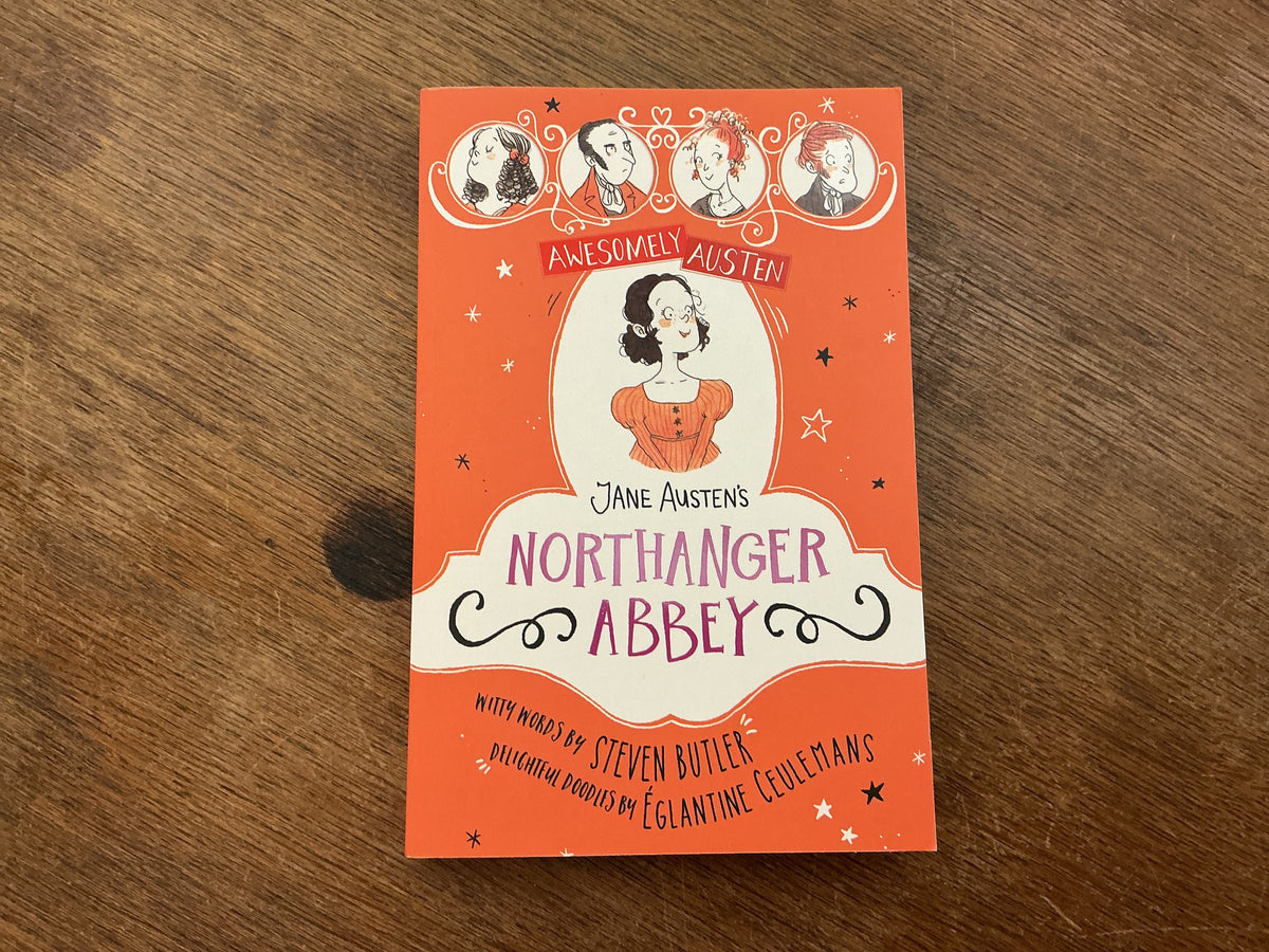 Jane Austen's Northanger Abbey (Awesomely Austen - Illustrated and Retold) by Steven Butler, Eglantine Ceulemans