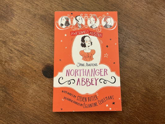 Jane Austen's Northanger Abbey (Awesomely Austen - Illustrated and Retold) by Steven Butler, Eglantine Ceulemans