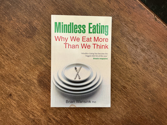 Mindless Eating: Why We Eat More Than We Think by Brian Wansink