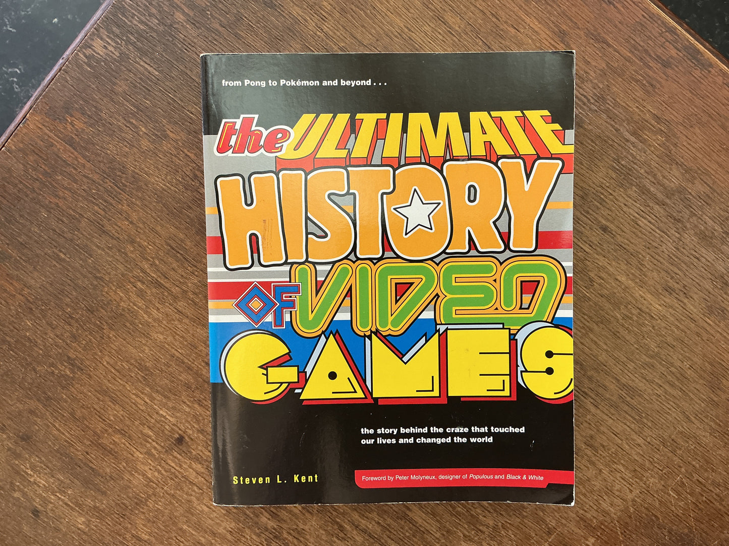 The Ultimate History of Video Games: From Pong to Pokemon by Steven L. Kent