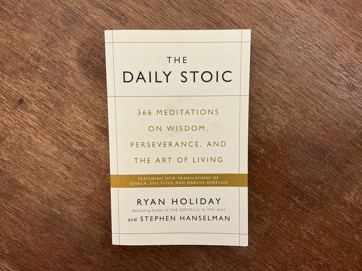 The Daily Stoic: 366 Meditations on Wisdom, Perseverance, and the Art of Living: Featuring new translations of Seneca, Epictetus, and Marcus Aurelius