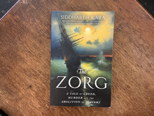 The Zorg: A Tale of Greed, Murder and the Abolition of Slavery by Siddharth Kara