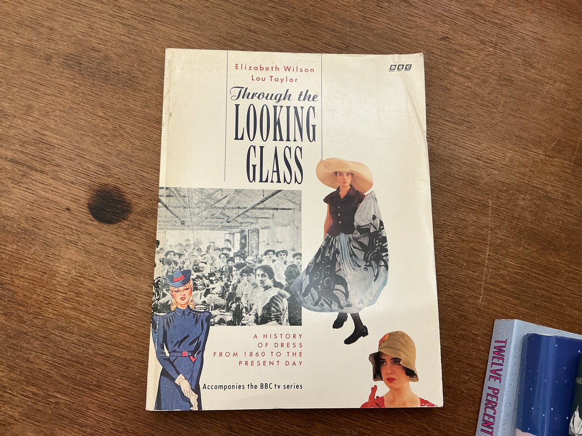Through the Looking Glass: A History of Dress from 1860 to the Present Day by Elizabeth Wilson, Lou Taylor