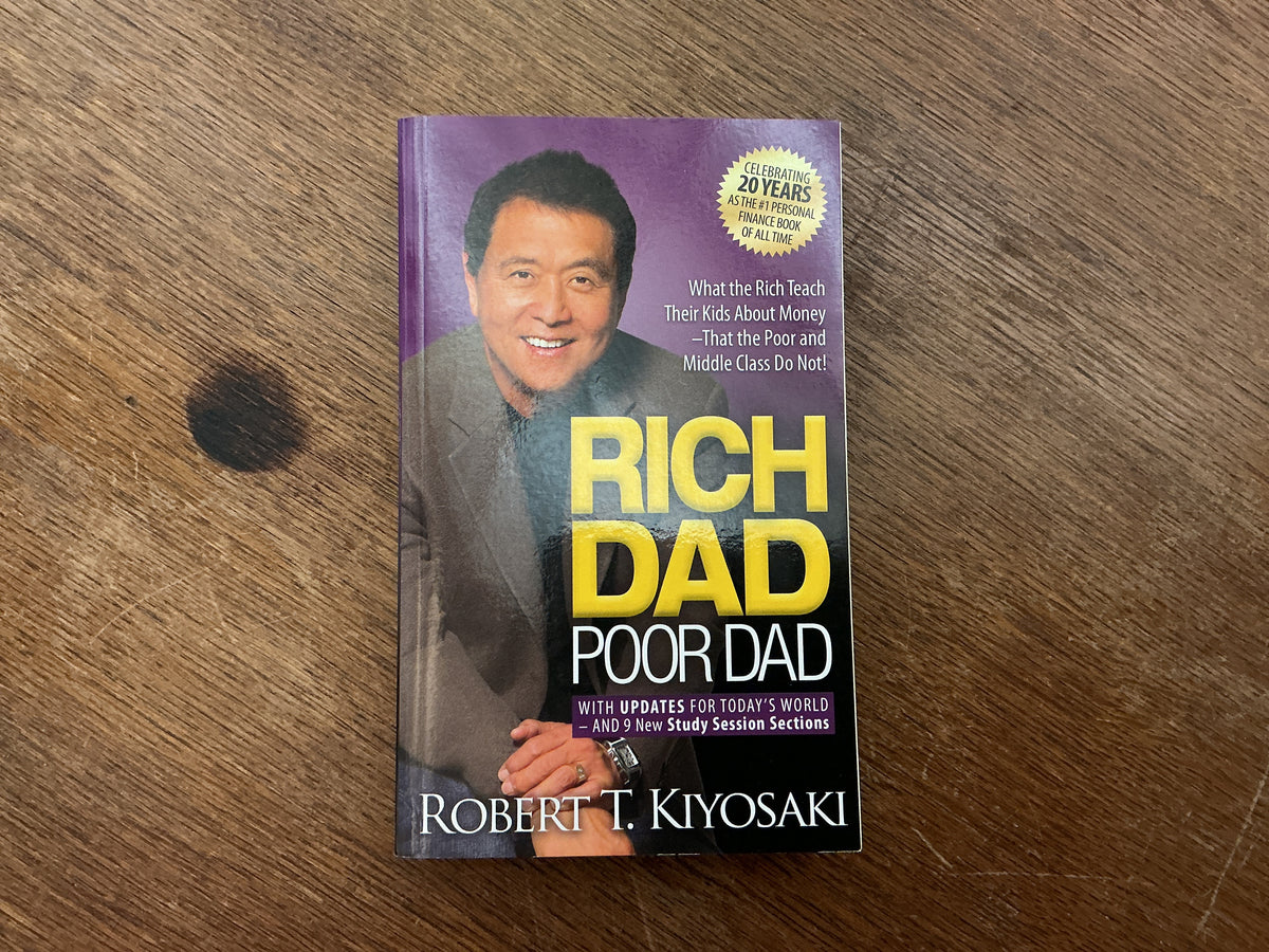 Rich Dad Poor Dad: What the Rich Teach Their Kids About Money That the Poor and Middle Class Do Not! by Robert T. Kiyosaki