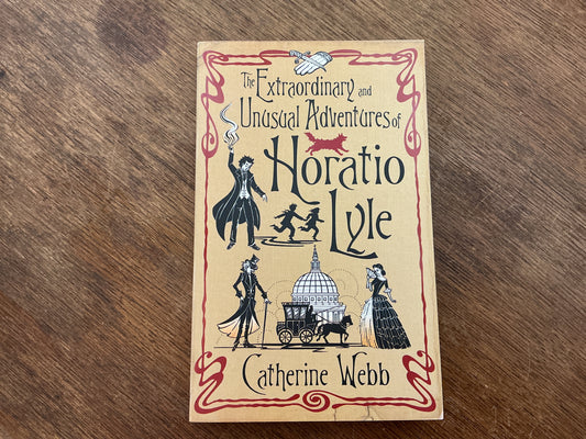 The Extraordinary and Unusual Adventures of Horatio Lyle by Catherine Webb