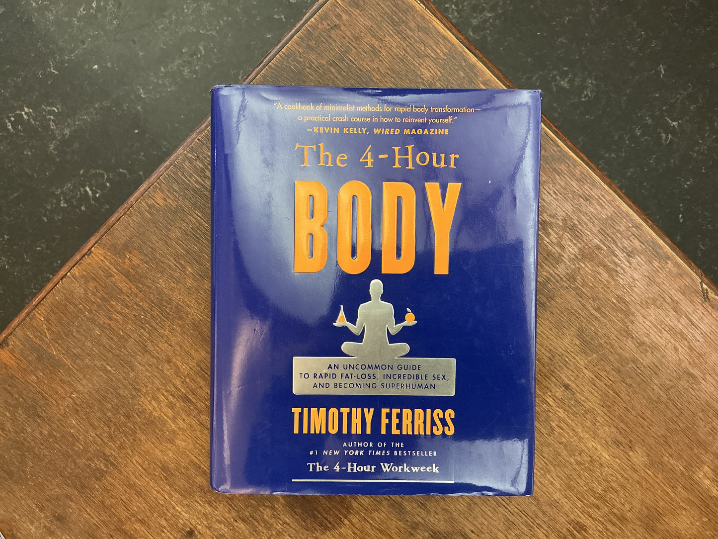 The 4-Hour Body: An Uncommon Guide to Rapid Fat-Loss, Incredible Sex, and Becoming Superhuman by Timothy Ferriss