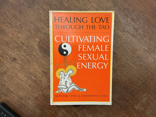 Healing Love Through the Tao: Cultivating Female Sexual Energy by Mantak Chia, Maneewan Chia