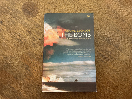 The Bomb: A Biography by Gerard De Groot