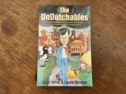 The Undutchables: An Observation of the Netherlands, Its Culture and Its Inhabitants