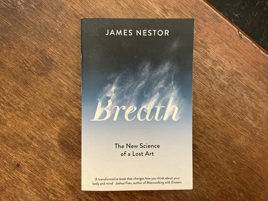 Breath: The Lost Art and Science of Our Most Misunderstood Function by James Nestor