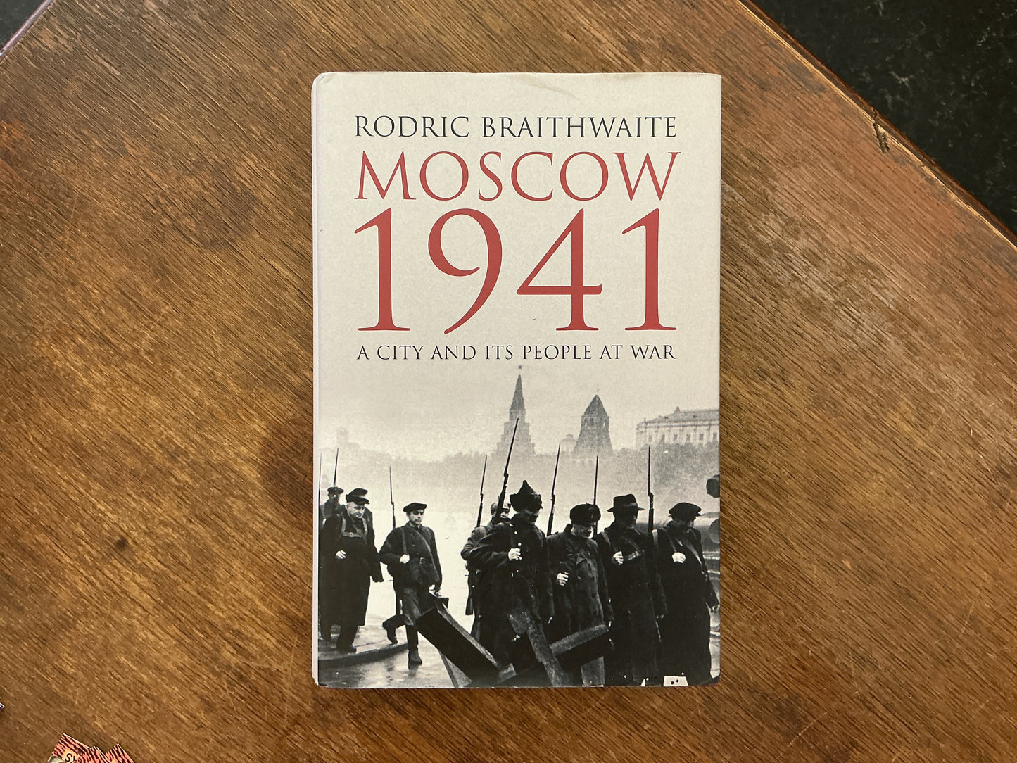 Moscow 1941: A City and Its People at War by Rodric Braithwaite