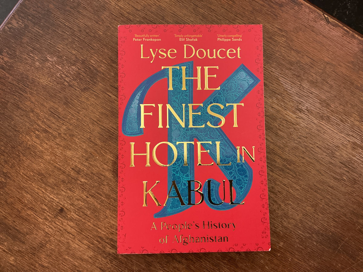 The Finest Hotel in Kabul: A People's History of Afghanistan by Lyse Doucet