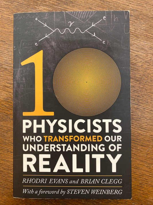 Ten Physicists who Transformed our Understanding of Reality