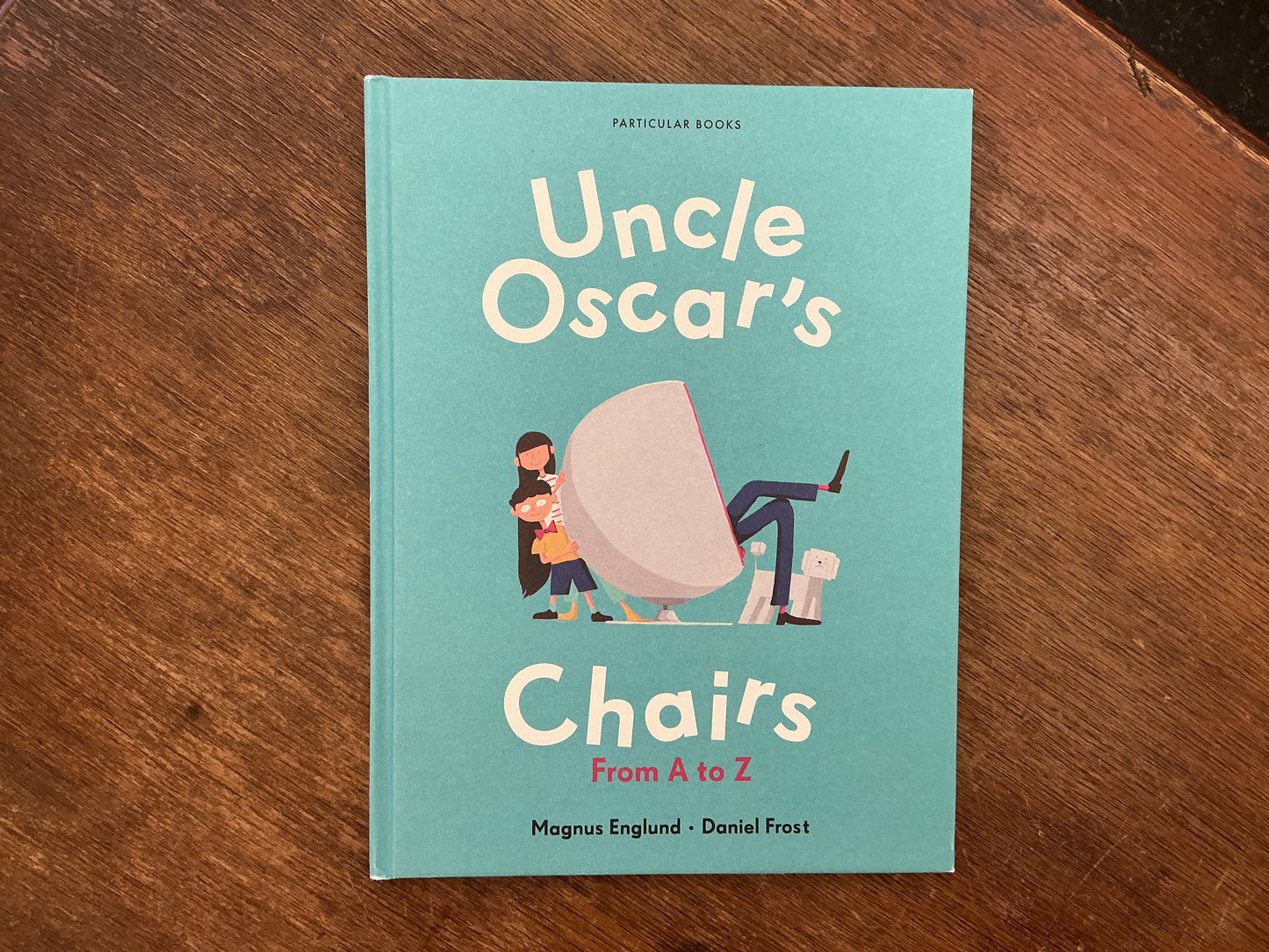 Uncle Oscar's Chairs: From A to Z by Magnus Englund and Daniel Frost