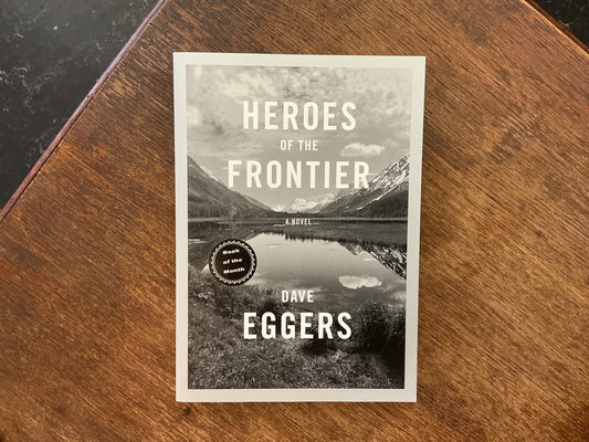 Heroes of the Frontier by Dave Eggers
