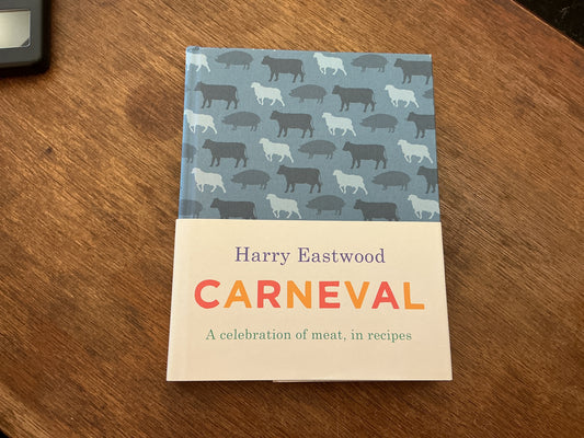 Carneval: A Celebration of Meat, in Recipes by Harry Eastwood