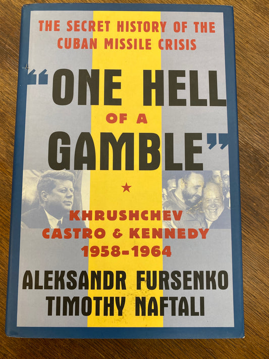 One Hell of a Gamble: Khrushchev, Castro, and Kennedy, 1958-1964
