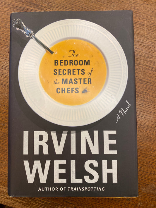 The Bedroom Secrets of the Master Chefs by Irvine Welsh