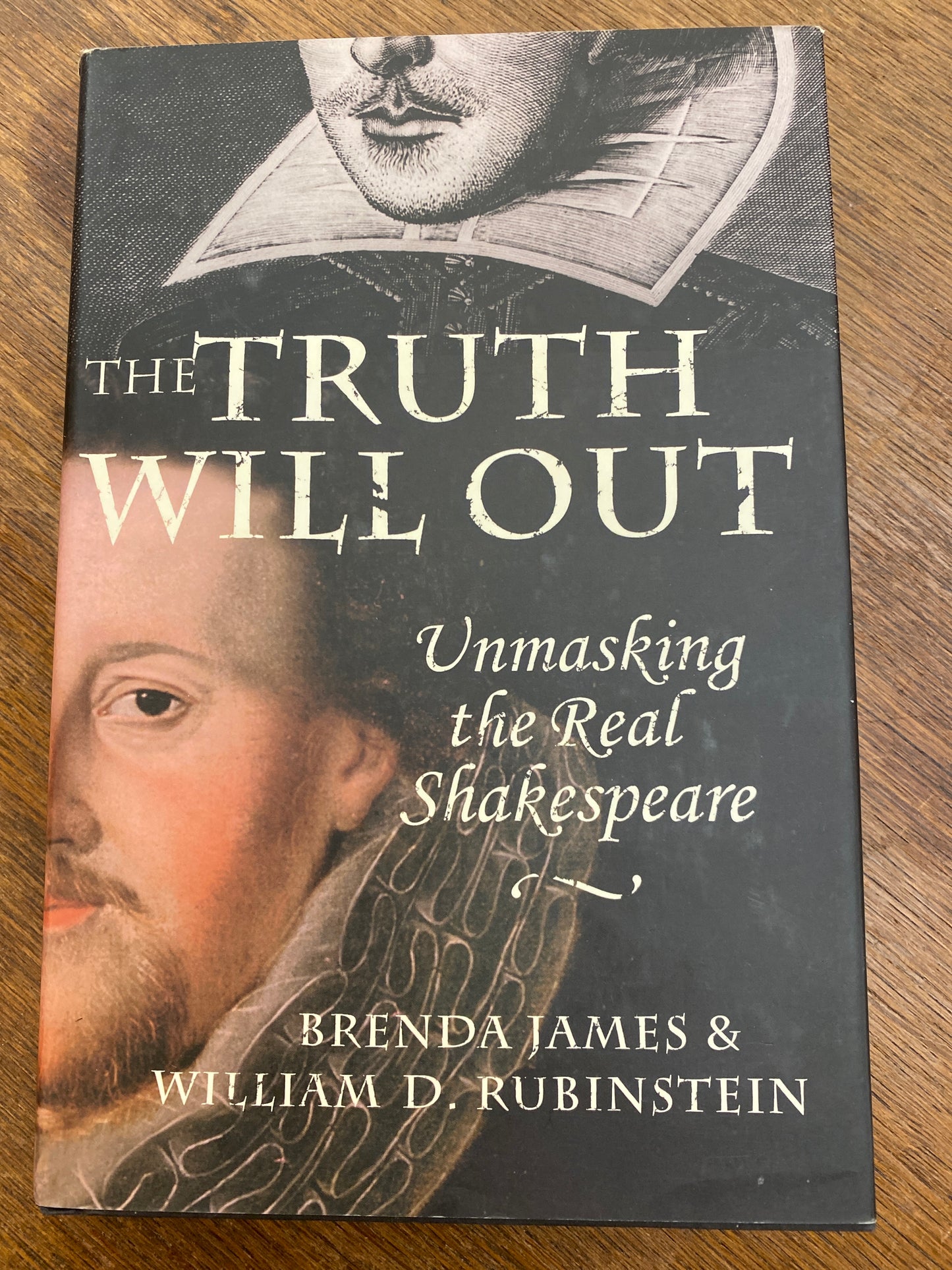 The Truth Will Out: Unmasking the Real Shakespeare
