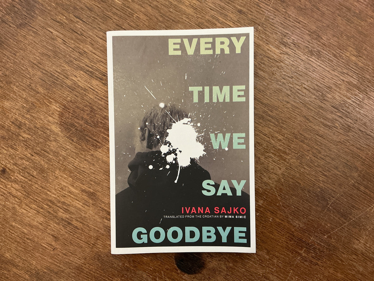 Every Time We Say Goodbye by Ivana Sajko, Mima Simić