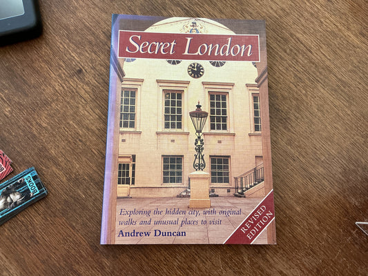 Secret London; Exploring the Hidden City, with Original Walks and Unusual Places to Visit