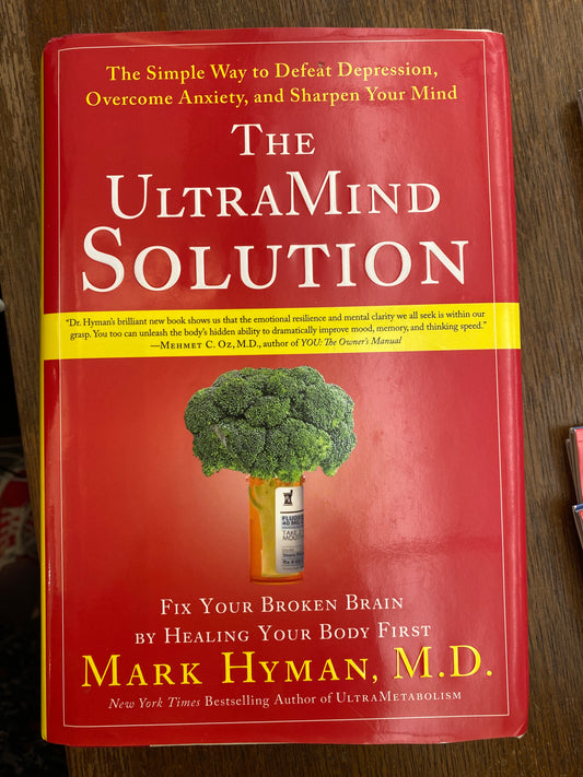 The UltraMind Solution: Fix Your Broken Brain by Healing Your Body First - The Simple Way to Defeat Depression, Overcome Anxiety, and Sharpen Your Mind