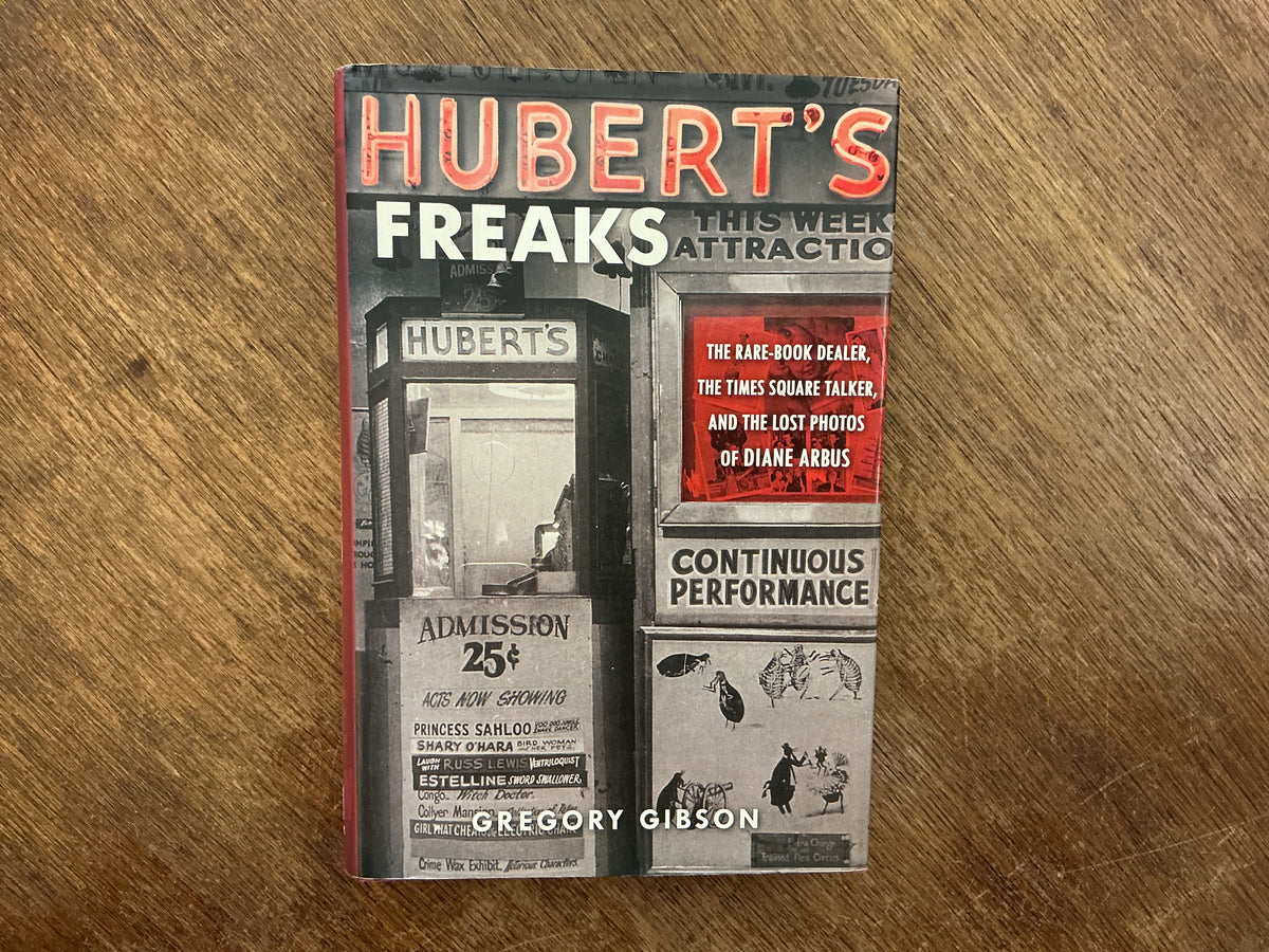 Hubert's Freaks by Gregory Gibson