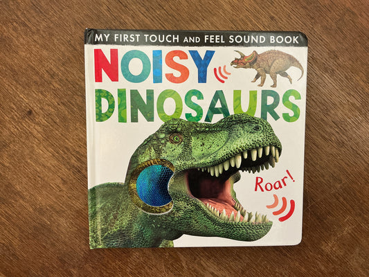 Noisy Dinosaurs (Noisy Touch-and-Feel Books)
