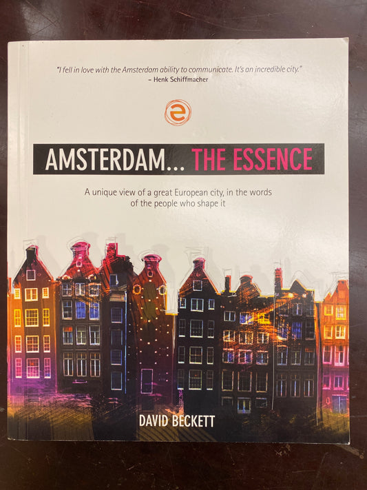 Amsterdam... The Essence: a view of a great European city, in the words of the people who shape it