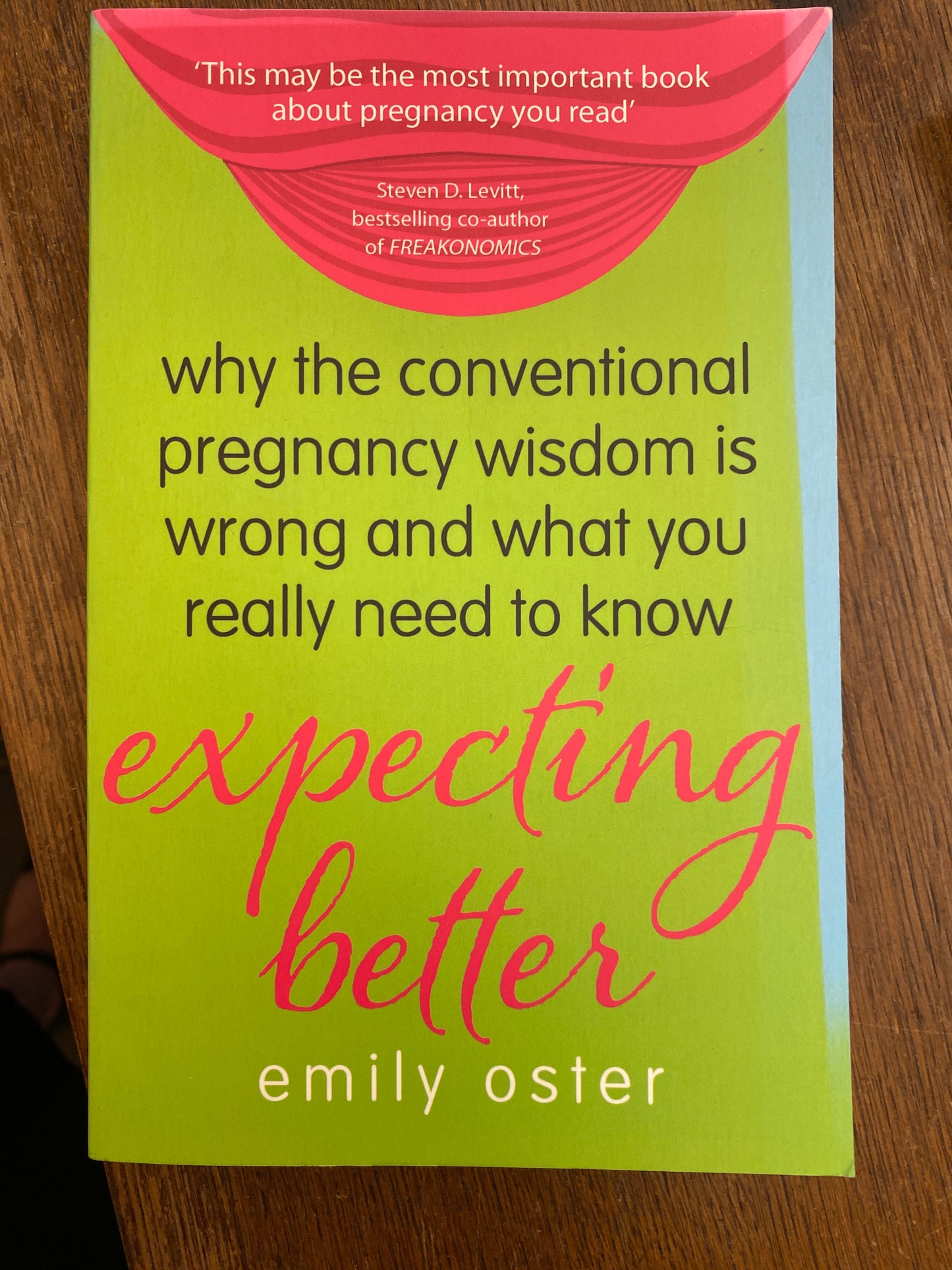 Expecting Better: Why the Conventional Pregnancy Wisdom is Wrong and What You Really Need to Know