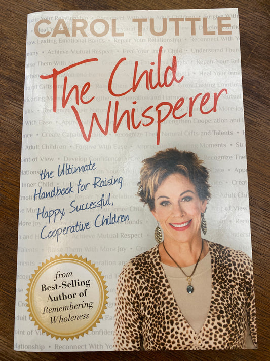 The Child Whisperer- the ultimate handbook for raising happy, successful, cooperative children