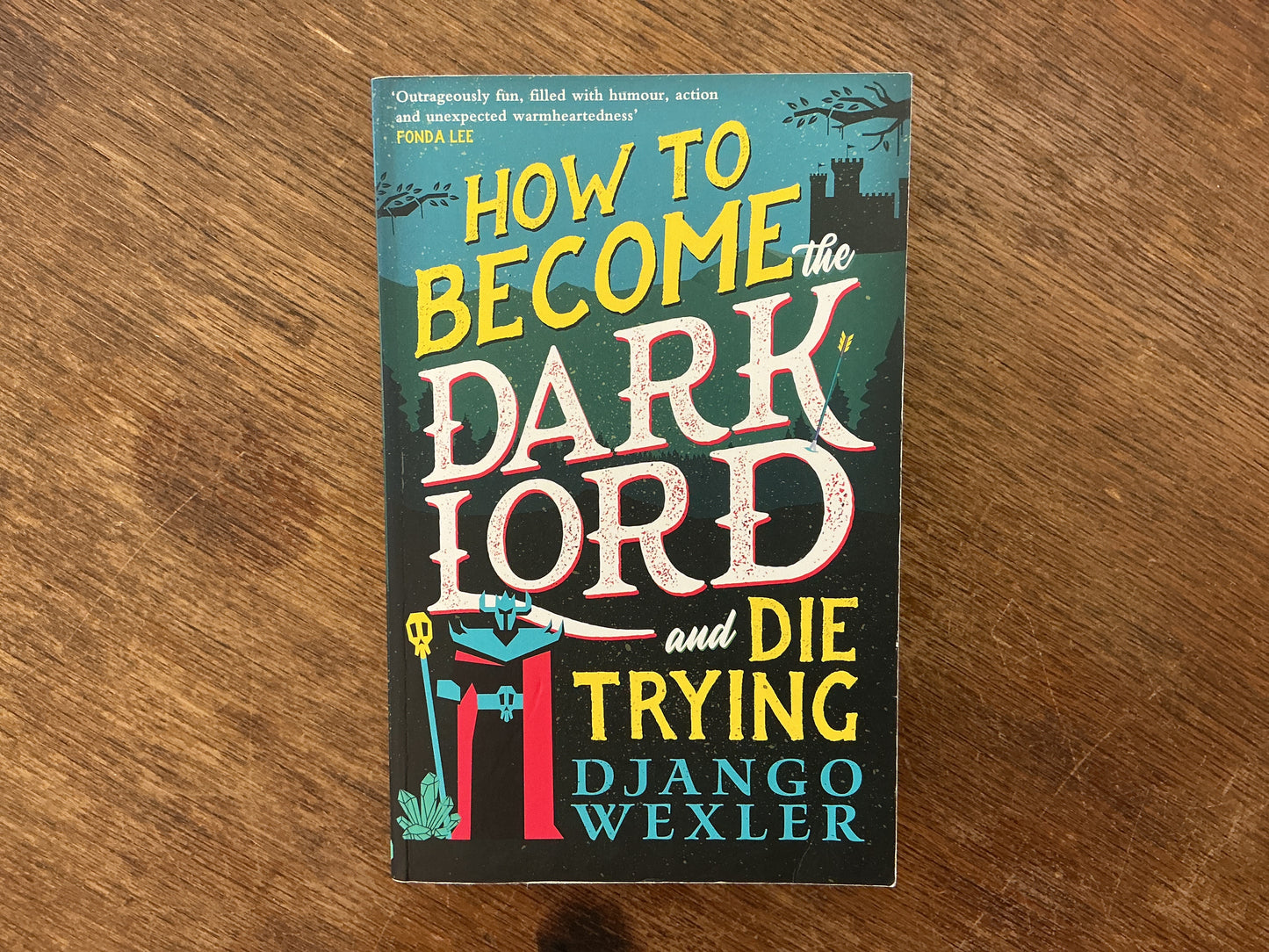 How to Become the Dark Lord and Die Trying by Django Wexler