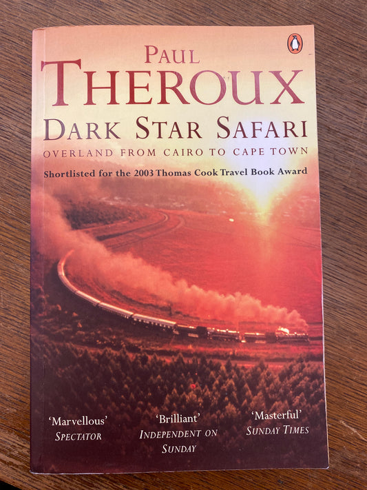 Dark Star Safari : Overland from Cairo to Cape Town by Paul Theroux