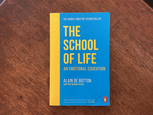 The School of Life: An Emotional Education by Alain de Botton