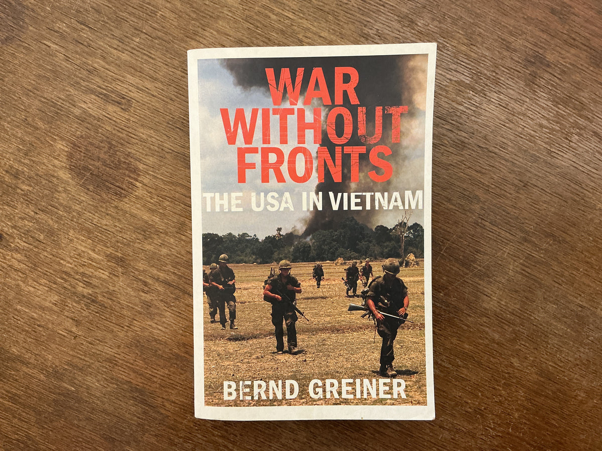 War Without Fronts: The USA in Vietnam by Bernd Greiner
