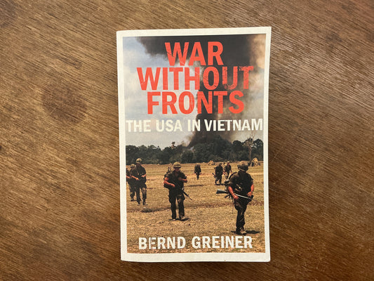 War Without Fronts: The USA in Vietnam by Bernd Greiner