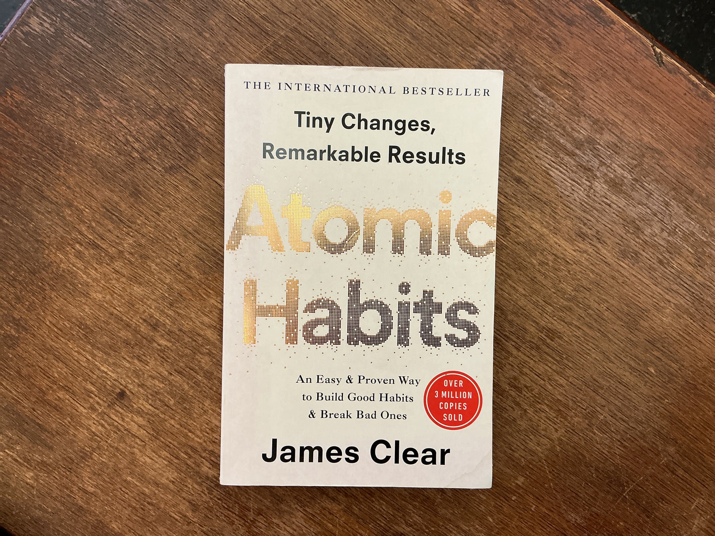 Atomic Habits : Tiny Changes, Remarkable Results by James Clear