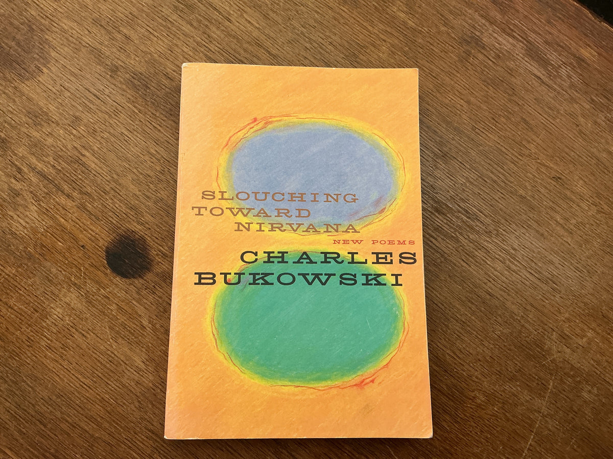 Slouching Toward Nirvana: New Poems by Charles Bukowski
