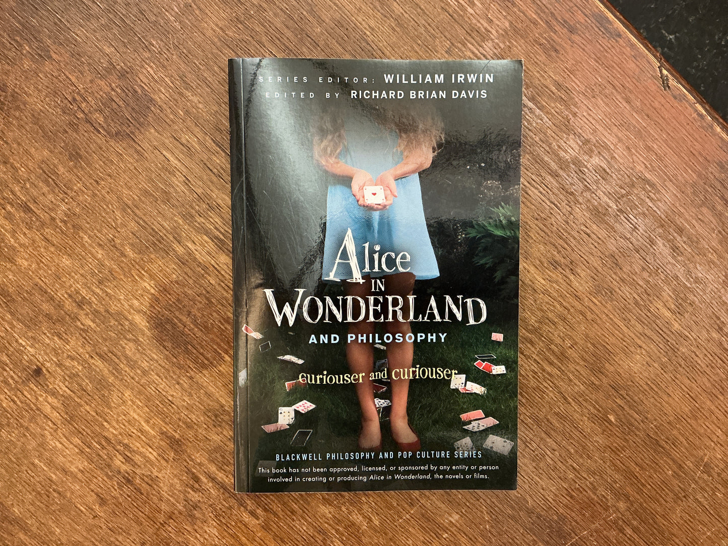 Alice in Wonderland and Philosophy: Curiouser and Curiouser by William Irwin