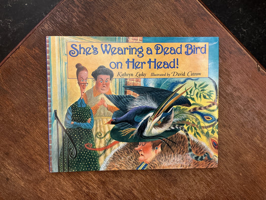 She's Wearing a Dead Bird on Her Head! by Kathryn Lasky