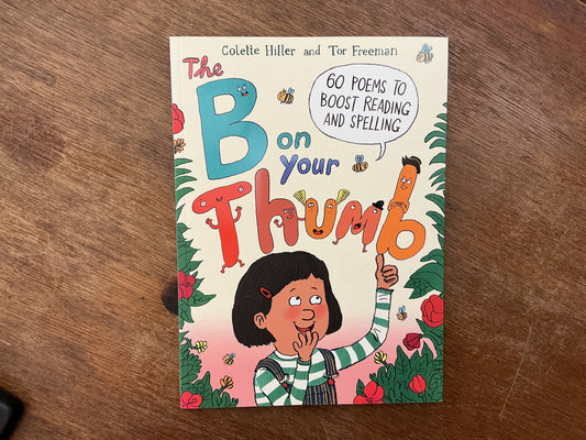 The B on Your Thumb: 60 Poems to Boost Reading and Spelling by Colette Hiller