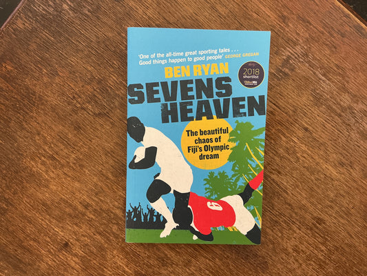 Sevens Heaven: The Beautiful Chaos of Fiji’s Olympic Dream by Ben Ryan