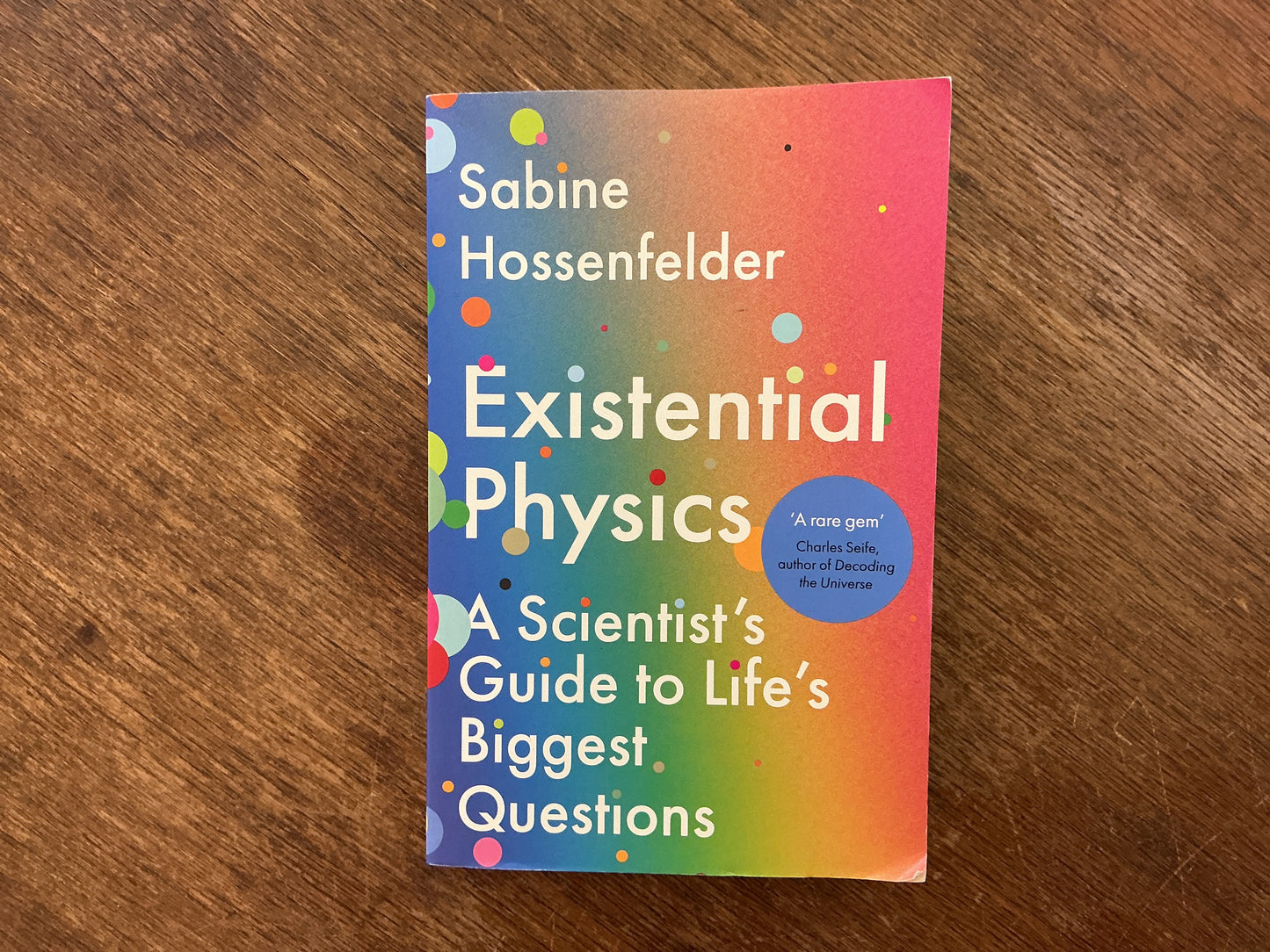 Existential Physics: A Scientist’s Guide to Life’s Biggest Questions by Sabine Hossenfelder