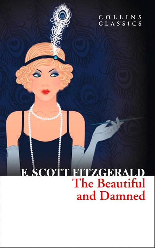 The Beautiful and Damned: A Great American Adult Fiction Satire of the Decadent Jazz Age (Collins Classics) cover image
